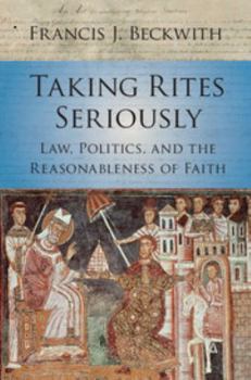 Paperback Taking Rites Seriously: Law, Politics, and the Reasonableness of Faith Book