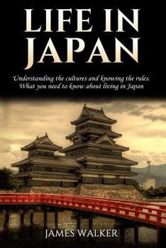 Paperback Life in Japan: Understanding the cultures and knowing the rules. What you need to know about living in Japan Book