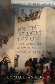 Hardcover For the Freedom of Zion: The Great Revolt of Jews Against Romans, 66-74 CE Book