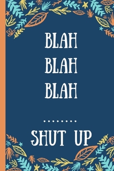 Paperback Blah Blah Blah ... Shut Up - Notebook: signed Notebook/Journal Book to Write in, (6" x 9"), 120 Pages, (Gift For Friends, ... ) - Inspirational & Moti Book
