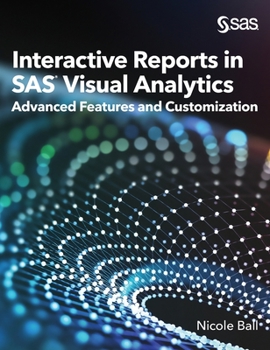 Hardcover Interactive Reports in SAS(R) Visual Analytics: Advanced Features and Customization Book