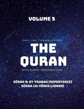 Paperback The Quran - English Translation with Surah Introduction - Volume 5: S&#363;rah 9: at-Tawbah (Repentance); S&#363;rah 10: Y&#363;nus (Jonah) Book