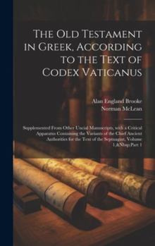Hardcover The Old Testament in Greek, According to the Text of Codex Vaticanus: Supplemented from Other Uncial Manuscripts, with a Critical Apparatus Containing [Greek] Book