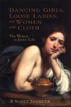 Paperback Dancing Girls, Loose Ladies, and Women of the Cloth: The Women in Jesus' Life Book
