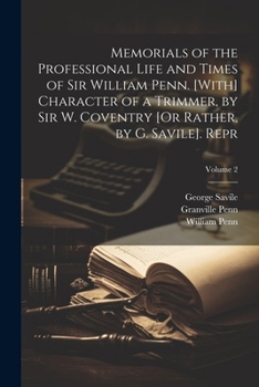 Paperback Memorials of the Professional Life and Times of Sir William Penn. [With] Character of a Trimmer, by Sir W. Coventry [Or Rather, by G. Savile]. Repr; V Book