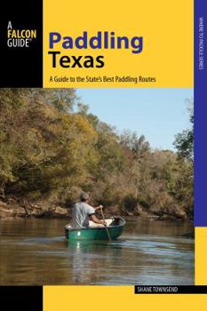 Paperback Paddling Texas: A Guide to the State's Best Paddling Routes Book