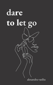 Paperback Dare to Let Go: Poems about Healing and Finding Yourself Book