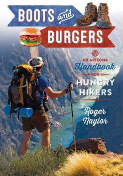 Paperback Boots & Burgers: An Arizona Handbook for Hungry Hikers Book