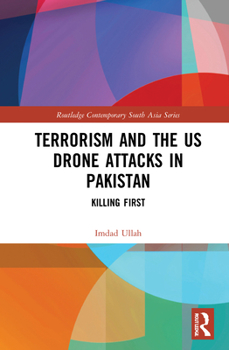 Hardcover Terrorism and the Us Drone Attacks in Pakistan: Killing First Book