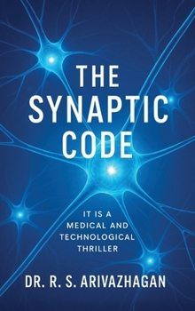 Hardcover The Synaptic Code: It is a Medical and Technological Thriller Book