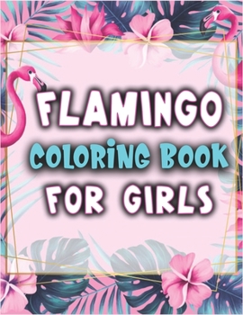 Flamingo Coloring Book for Girls: Cute Adorable Flamingo Coloring Book for Girls