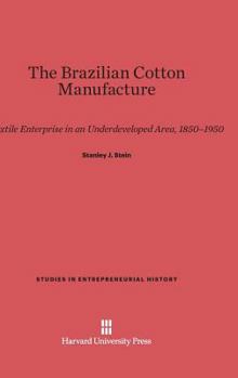 Hardcover The Brazilian Cotton Manufacture: Textile Enterprise in an Underdeveloped Area, 1850-1950 Book