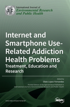 Hardcover Internet and Smartphone Use-Related Addiction Health Problems: Treatment, Education and Research Book