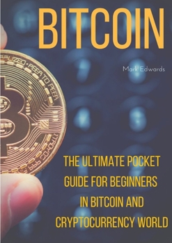 Paperback Bitcoin: The Ultimate Pocket Guide for Beginners in Bitcoin and Cryptocurrency World Book