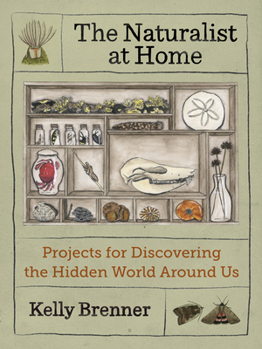 Paperback The Naturalist at Home: Projects for Discovering the Hidden World Around Us Book