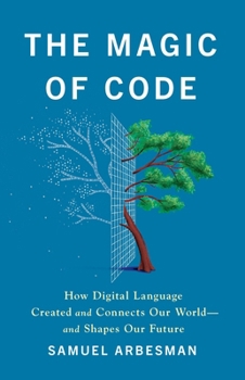 Hardcover The Magic of Code: How Digital Language Created and Connects Our World--And Shapes Our Future Book