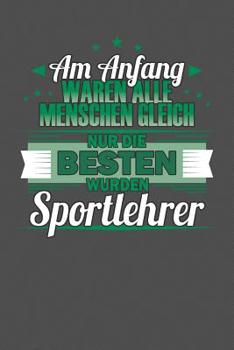 Am Anfang Waren Alle Menschen Gleich Nur Die Besten Wurden Sportlehrer: Praktischer Wochenplaner f�r ein ganzes Jahr - 15x23cm (ca. DIN A5)