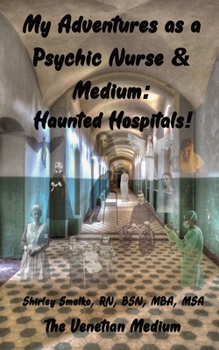 Paperback My Adventures as a Psychic Nurse & Medium: Haunted Hospitals! Book