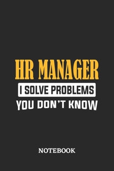 HR Manager I Solve Problems You Don't Know Notebook: 6x9 inches - 110 dotgrid pages • Greatest Passionate Office Job Journal Utility • Gift, Present Idea