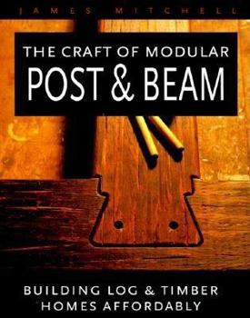Paperback The Craft of Modular Post and Beam: Building Log and Timber Homes Affordably Book