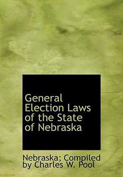 Paperback General Election Laws of the State of Nebraska [Large Print] Book