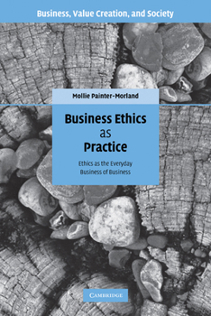 Paperback Business Ethics as Practice: Ethics as the Everyday Business of Business Book