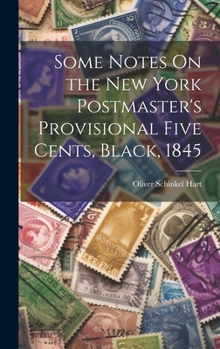 Some Notes on the New York Postmaster's Provisional Five Cents Black 1845