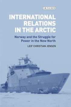 Hardcover International Relations in the Arctic: Norway and the Struggle for Power in the New North Book