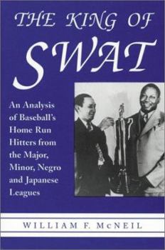 Paperback The King of Swat: An Analysis of Baseball's Home Run Hitters from the Major, Minor, Negro and Japanese Leaues Book