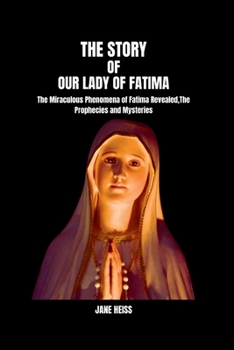 Paperback The Story of Our Lady of Fatima: The Enduring Legacy of Our Lady of Fatima message and mysteries in a modern world Book