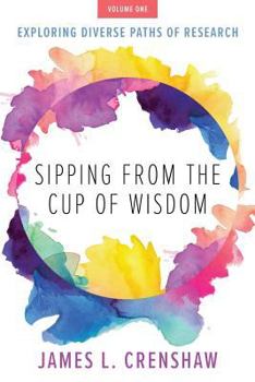 Paperback Sipping from the Cup of Wisdom, Volume One: Exploring Diverse Paths of Research Book