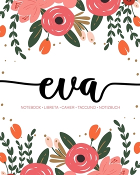 Eva: Notebook | Libreta | Cahier | Taccuino | Notizbuch: 110 pages paginas seiten pagine: Modern Florals First Name Notebook in Coral, Pink & Orange on White ACH392c