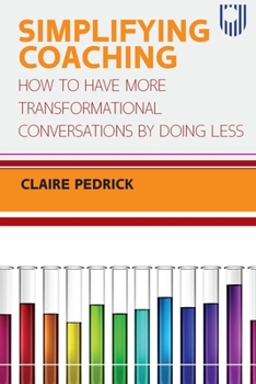 Paperback Simplifying Coaching: How to Have More Transformational Conversations by Doing Less Book