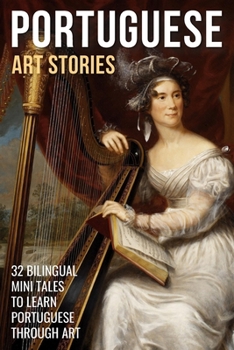 Paperback Portuguese Art Stories: 32 Bilingual Mini Tales to Learn Portuguese Through Art Book