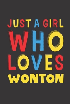 Paperback Just A Girl Who Loves Wonton: Wonton Lovers Girl Women Funny Gifts Lined Journal Notebook 6x9 120 Pages Book