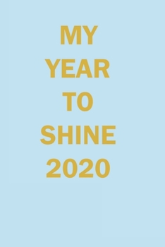 My Year To Shine 2020 Lined Journal Notebook: Lined Notebook / Journal Gift, 120 Pages, 6x9 in  soft cover, Matte Finish