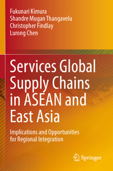 Services Global Supply Chains in ASEAN and East Asia: Implications and Opportunities for Regional Integration