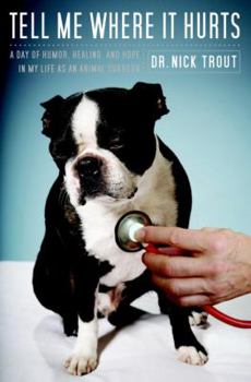 Hardcover Tell Me Where It Hurts: A Day of Humor, Healing and Hope in My Life as an Animal Surgeon Book