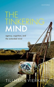 Hardcover The Tinkering Mind: Agency, Cognition, and the Extended Mind Book
