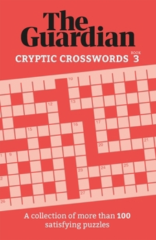 Paperback The Guardian Cryptic Crosswords 3: A Collection of More Than 100 Satisfying Puzzles Book