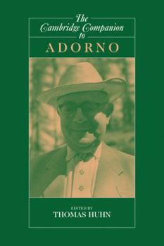 The Cambridge Companion to Adorno - Book  of the Cambridge Companions to Philosophy