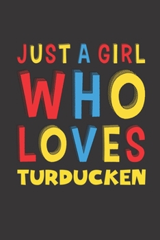 Paperback Just A Girl Who Loves Turducken: Turducken Lovers Girl Women Funny Gifts Lined Journal Notebook 6x9 120 Pages Book