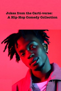 Playboi Carti Joke Book: The Carti Chronicles: A 'Whole Lotta' Laughs