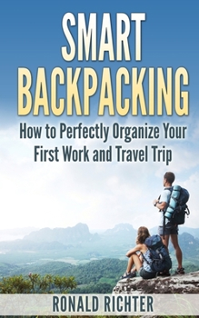 Paperback Smart Backpacking (English Edition): How to Perfectly Organize Your First Work and Travel Trip as a Backpacker Book