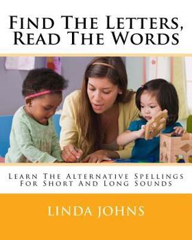 Paperback Find The Letters, Read The Words: Learn The Alternative Spellings For Short And Long Sounds Book