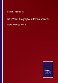 Paperback Fifty Years Biographical Reminiscences: In two volumes. Vol. 1 Book