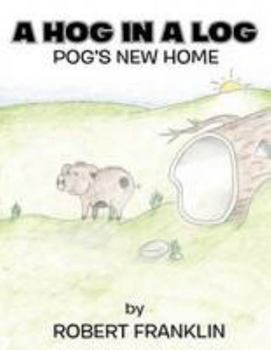 Paperback A Hog in a Log: Pog's New Home Book