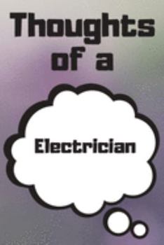 Paperback Thoughts of a Electrician: Electrician Career School Graduation Gift Journal / Notebook / Diary / Unique Greeting Card Alternative Book