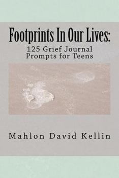 Paperback Footprints In Our Lives: 125 Grief Journal Prompts for Teens Book