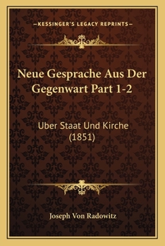 Paperback Neue Gesprache Aus Der Gegenwart Part 1-2: Uber Staat Und Kirche (1851) [German] Book